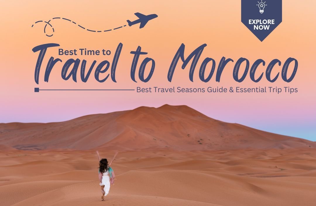 Best time to travel to Morocco: When to Go & Travel Tips