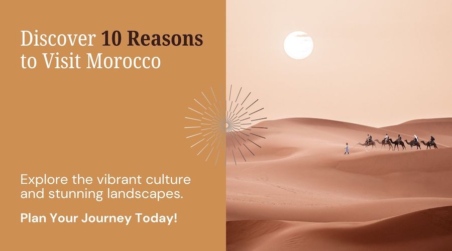 TOP 10 Reasons to Visit Morocco – You Can't Miss in 2024/2025
