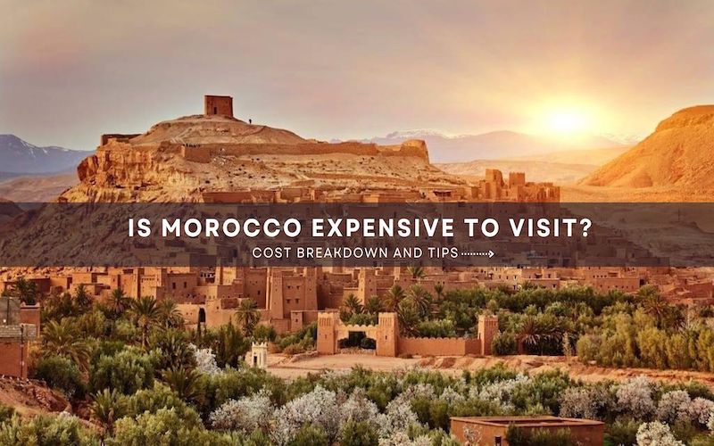 Discover If Morocco Is Expensive to Visit | Local Expert Insights