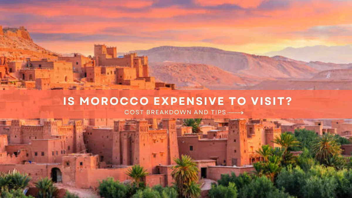 Is Morocco Expensive to Travel in 2026? Complete Cost Guide Is Morocco Expensive to Travel in 2026? Complete Cost Guide