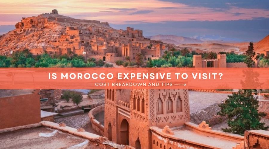 Is Morocco Expensive to Travel in 2025? Complete Cost Guide