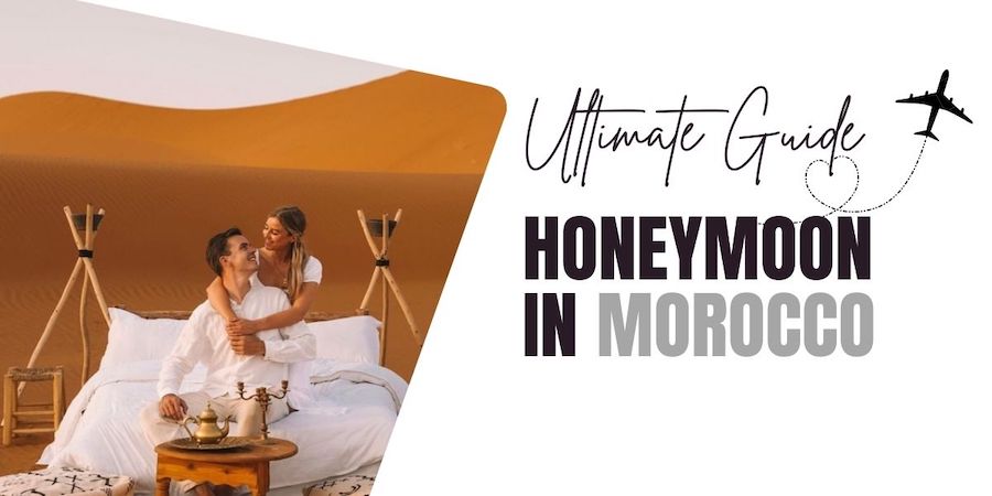 Ultimate Morocco Honeymoon Guide: Best Itinerary & Travel Tips