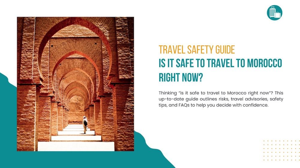 Is It Safe to Travel to Morocco Right Now? (Travel Guide & Tips)